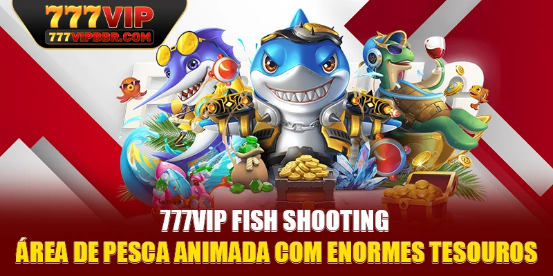 777VIP Fish Shooting - Área de pesca animada com enormes tesouros