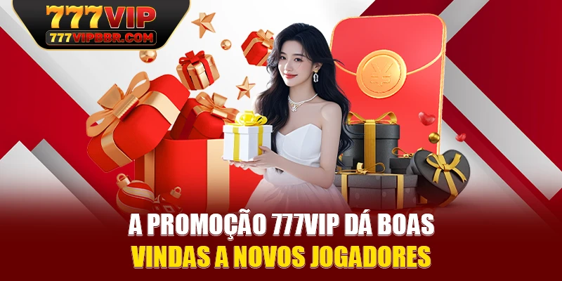 A promoção 777VIP dá boas-vindas a novos jogadores