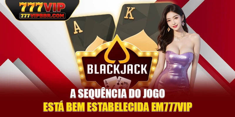 A sequência do jogo está bem estabelecida em777VIP