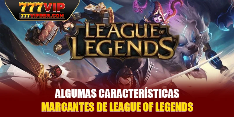 Algumas características marcantes de Liga dos lendários