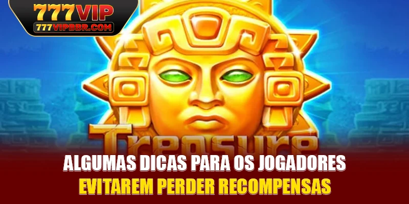 Algumas dicas para os jogadores evitarem perder recompensas