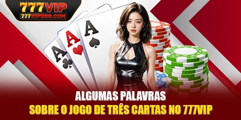 Algumas palavras sobre o jogo de três cartas no 777VIP