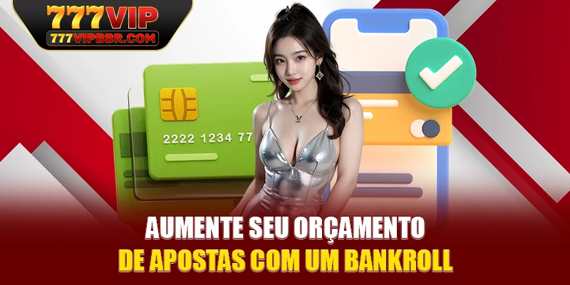 Aumente seu orçamento de apostas com um bankroll