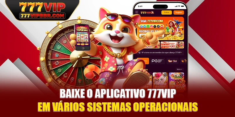 Baixe o aplicativo 777VIP em vários sistemas operacionais