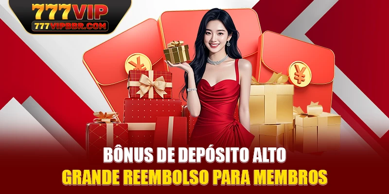 Bônus de depósito alto, grande reembolso para membros