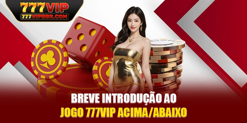 Breve introdução ao jogo 777VIP Acima/Abaixo