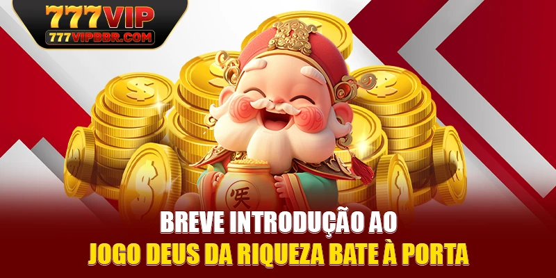 Breve introdução ao jogo Deus da Riqueza Bate à Porta