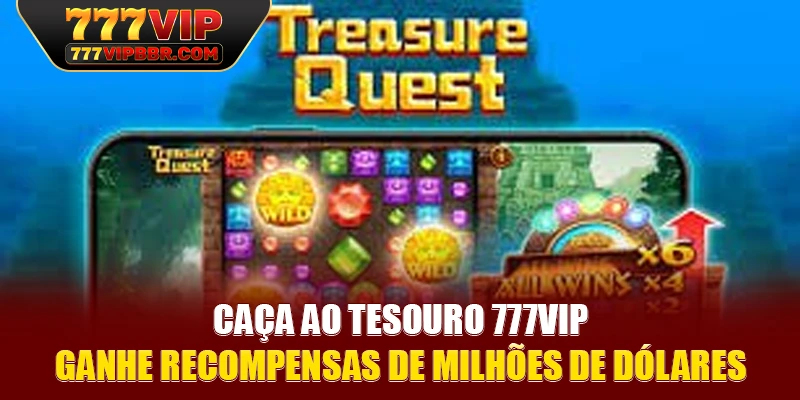 Caça ao Tesouro 777VIP – Ganhe Recompensas de Milhões de Dólares