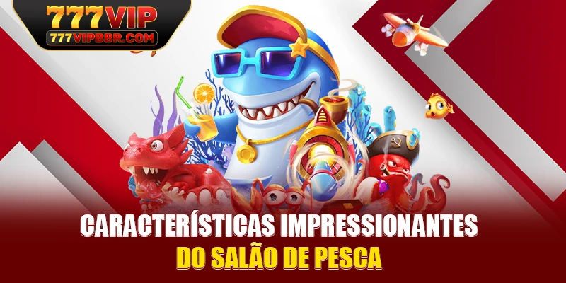 Características impressionantes do salão de pesca