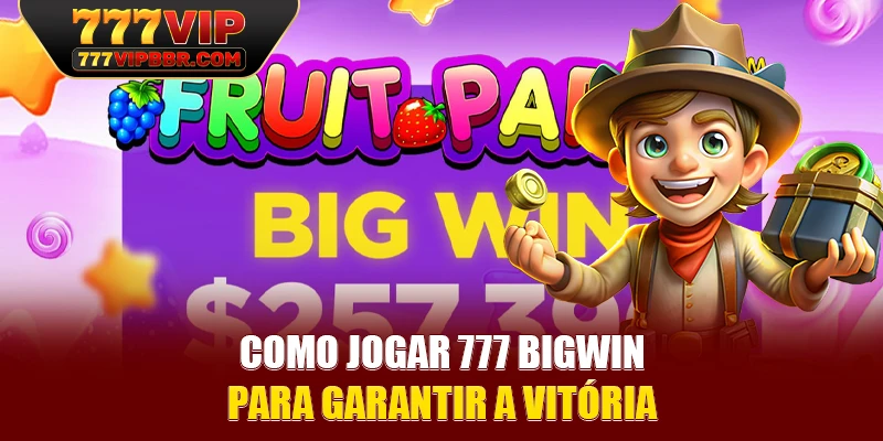 Como jogar 777 Bigwin para garantir a vitória