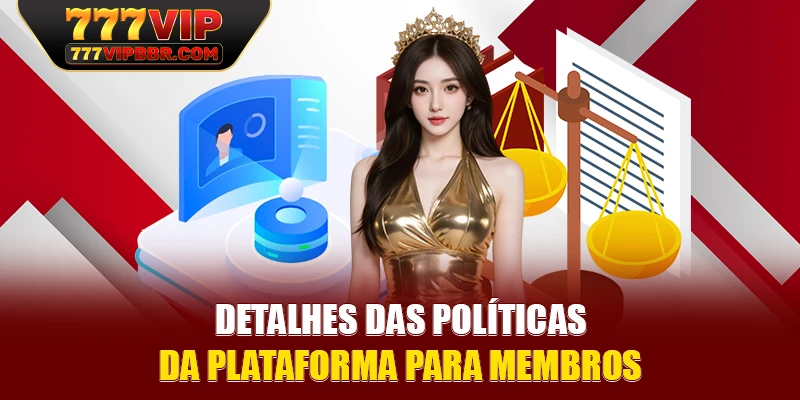 Detalhes das políticas da plataforma para membros