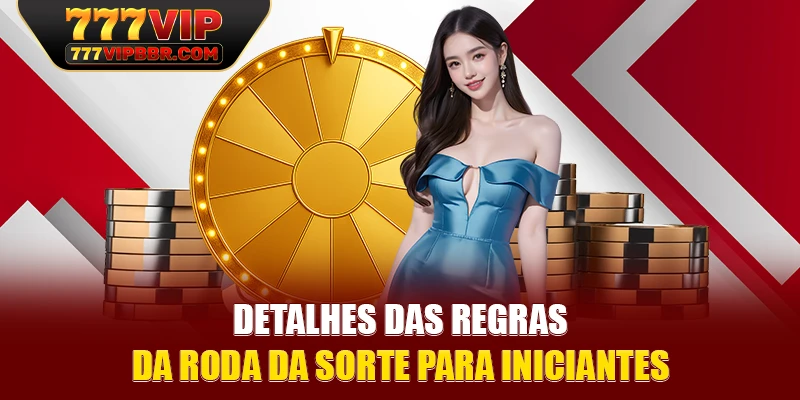 Detalhes das regras da Roda da Sorte para iniciantes