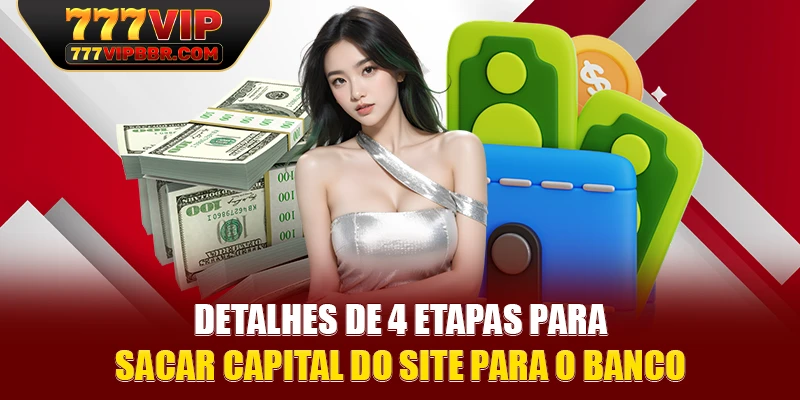 Detalhes de 4 etapas para sacar capital do site para o banco