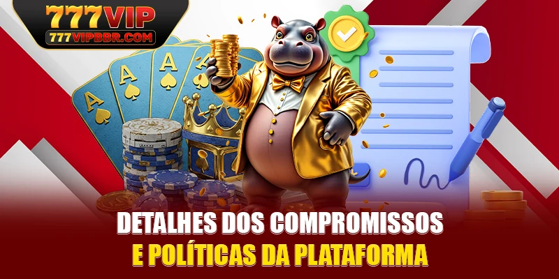 Detalhes dos compromissos e políticas da plataforma