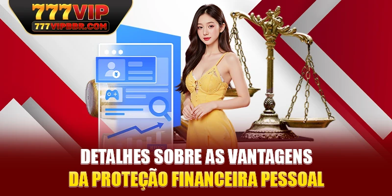 Detalhes sobre as vantagens da proteção financeira pessoal