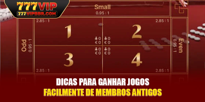 Dicas para ganhar jogos facilmente de membros antigos