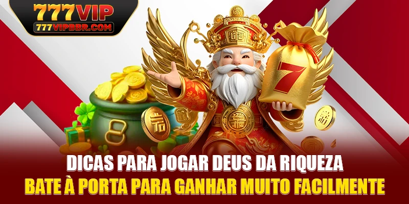 Dicas para jogar Deus da Riqueza Bate à Porta para ganhar muito facilmente