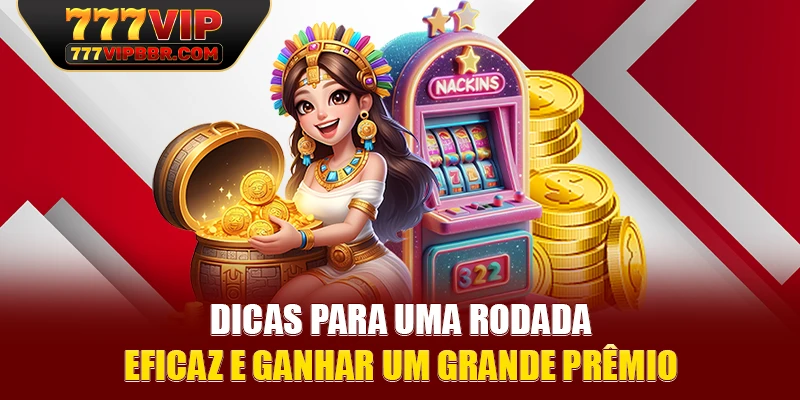 Dicas para uma rodada eficaz e ganhar um grande prêmio