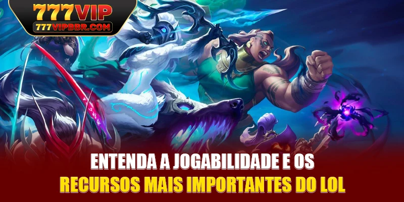 Entenda a jogabilidade e os recursos mais importantes do LOL