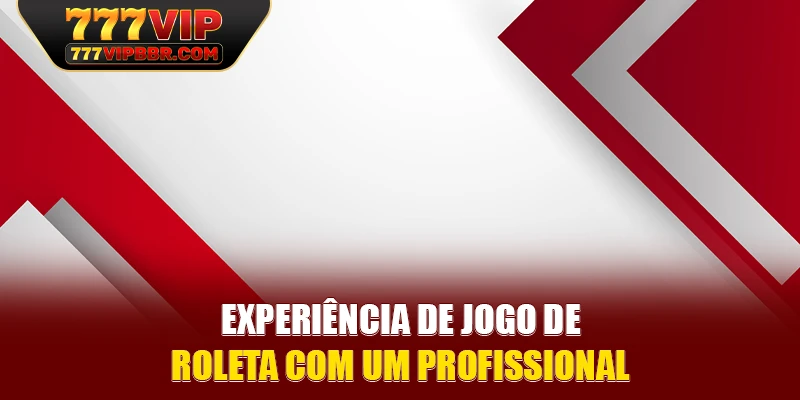 Experiência de jogo de roleta com um profissional