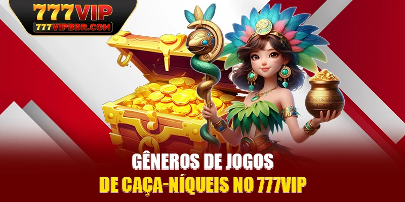 Gêneros de jogos de caça-níqueis no 777VIP