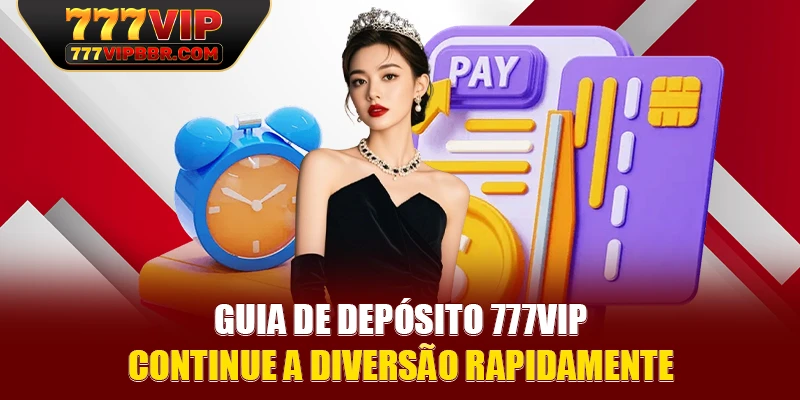 Guia de depósito 777VIP Continue a diversão rapidamente
