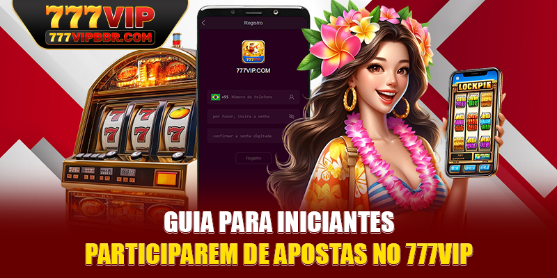 Guia para iniciantes participarem de apostas no 777VIP
