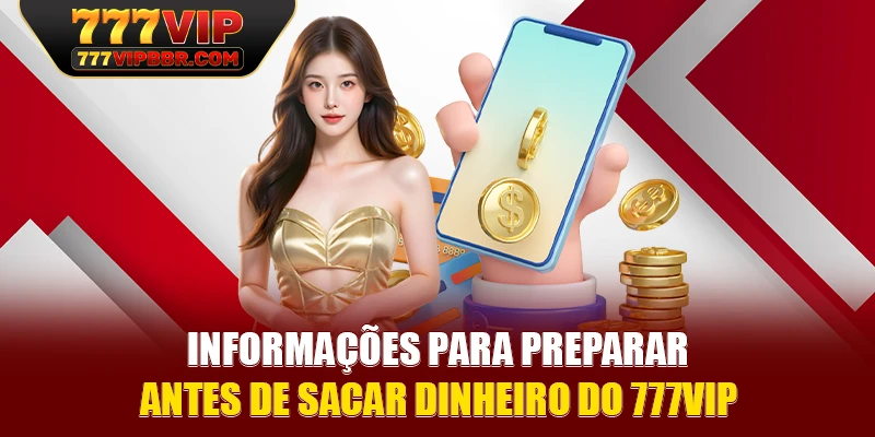 Informações para preparar antes de sacar dinheiro do 777VIP