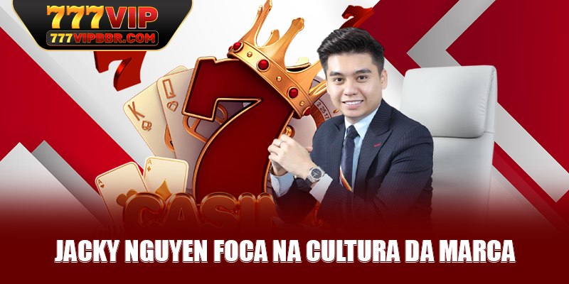 Jacky Nguyen foca na cultura da marca