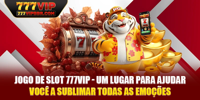Jogo de Slot 777VIP - Um Lugar Para Ajudar Você a Sublimar Todas as Emoções