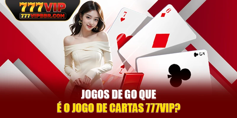 Jogos de gO que é o jogo de cartas 777VIP?