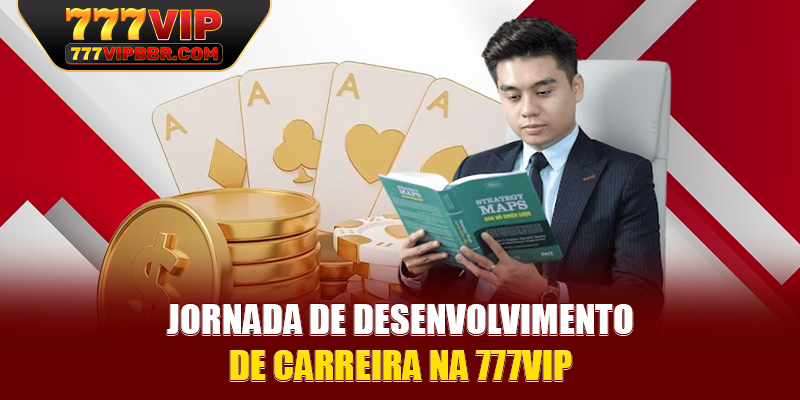 Jornada de desenvolvimento de carreira na 777VIP