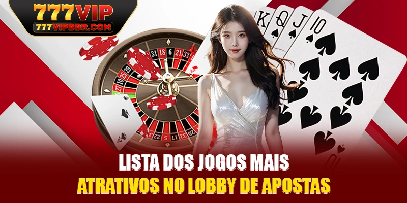 Lista dos jogos mais atrativos no lobby de apostas