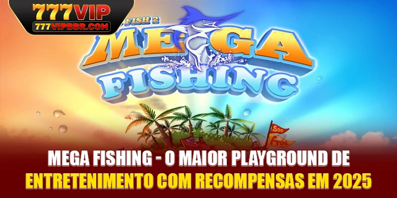 Mega Fishing - O maior playground de entretenimento com recompensas em 2025