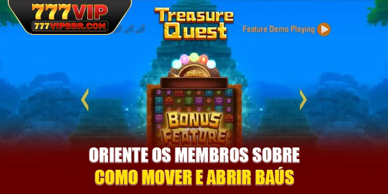 Oriente os membros sobre como mover e abrir baús