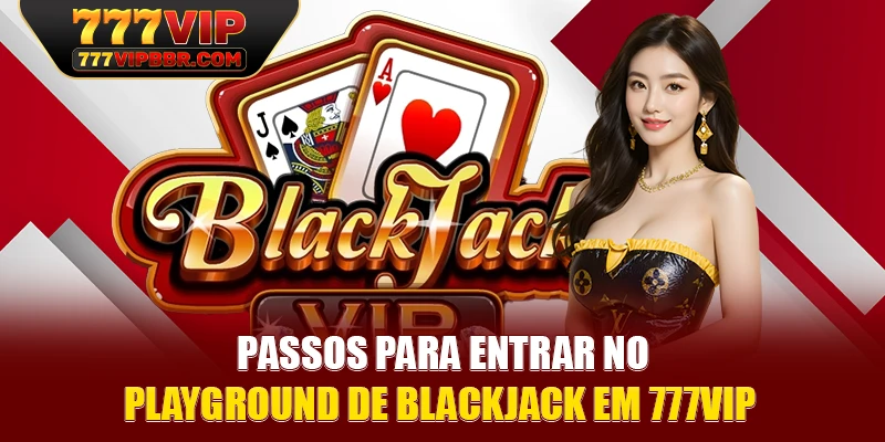 Passos para entrar no playground de blackjack em 777VIP 