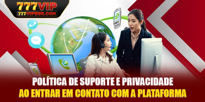 Política de suporte e privacidade ao entrar em contato com a plataforma