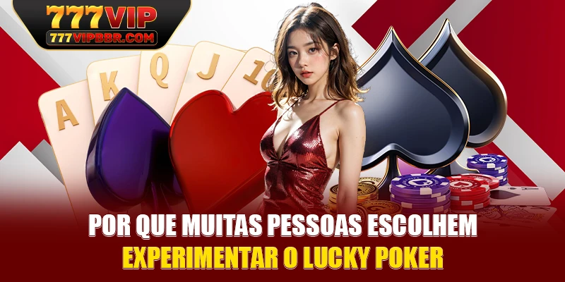 Por que muitas pessoas escolhem experimentar o Lucky Poker