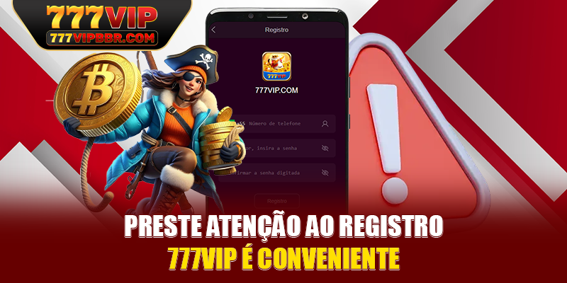Preste atenção aO registro 777VIP é conveniente