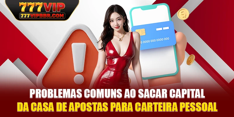Problemas comuns ao sacar capital da casa de apostas para carteira pessoal