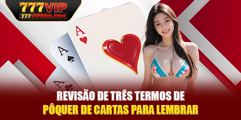 Revisão de três termos de pôquer de cartas para lembrar