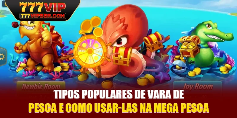 Tipos populares de vara de pesca e como usar-las na mega pesca