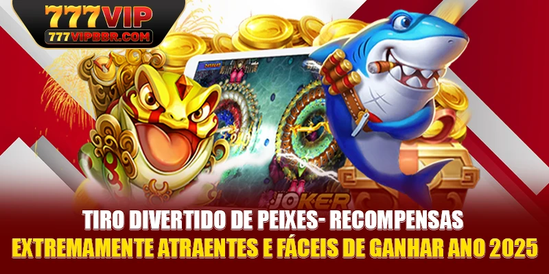 Tiro divertido de peixes- Recompensas extremamente atraentes e fáceis de ganhar ano 2025