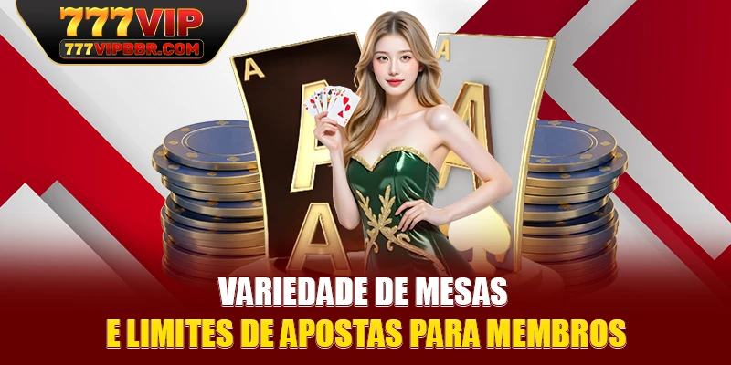Variedade de mesas e limites de apostas para membros