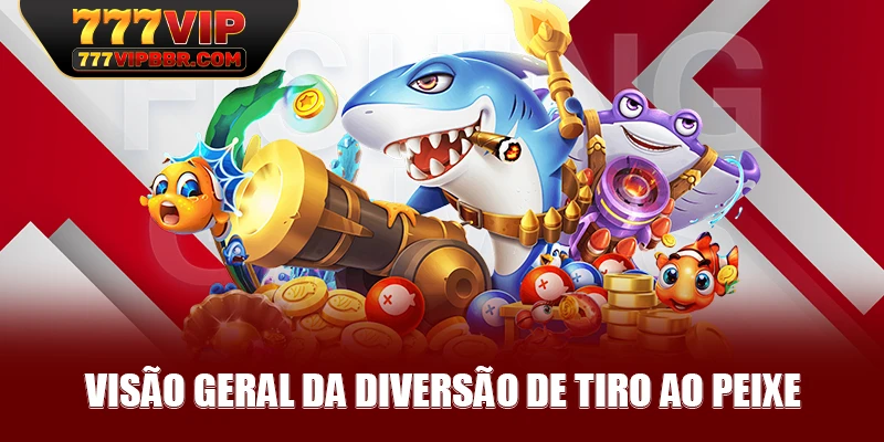 Visão geral da diversão de tiro ao peixe
