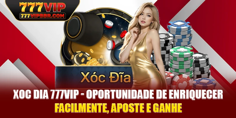 Xoc Dia 777VIP - Oportunidade de Enriquecer Facilmente, Aposte e Ganhe